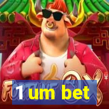 1 um bet